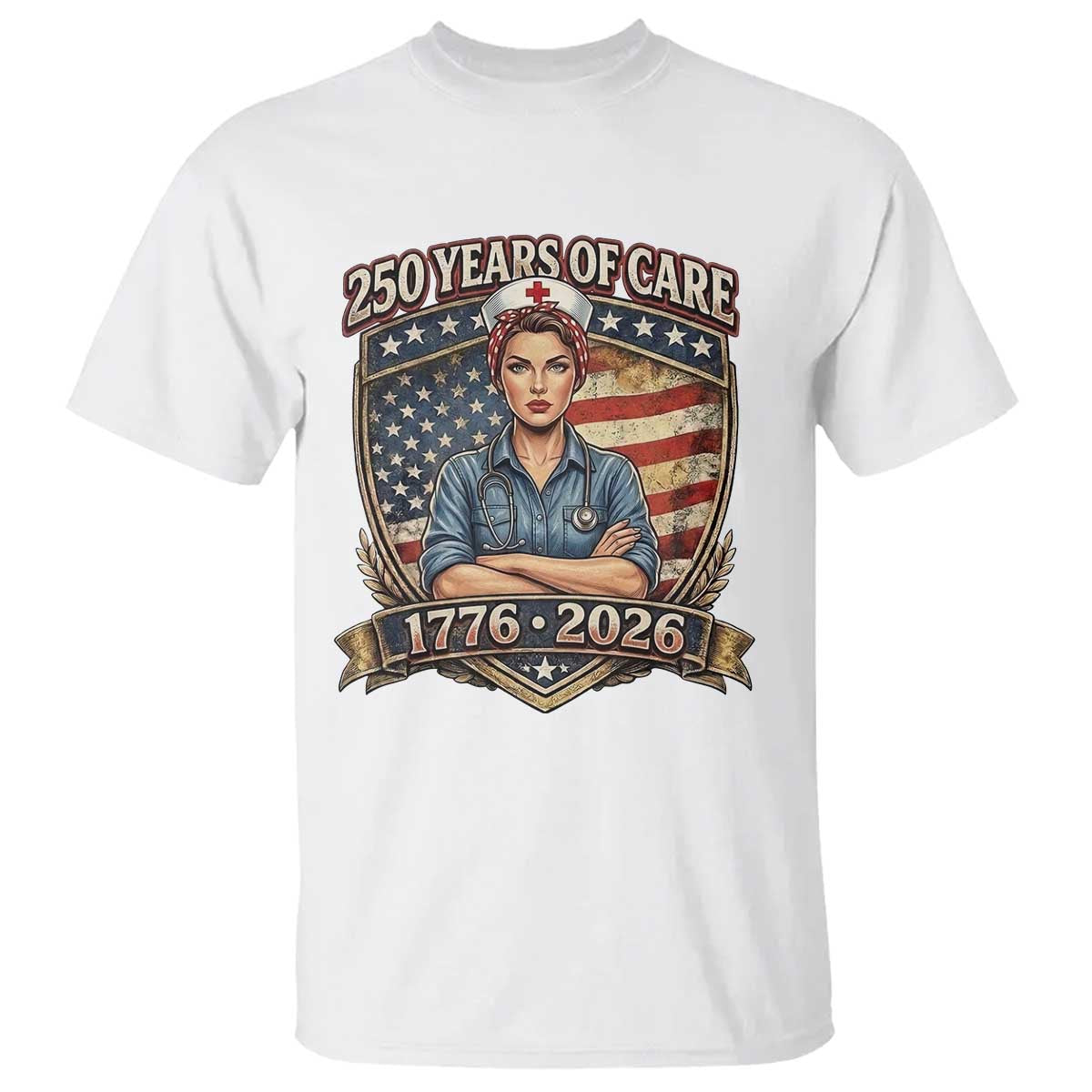 Patriotic Nurse Celebrating 250 Years Of Care Gift T Shirt TS12 White Print Your Wear