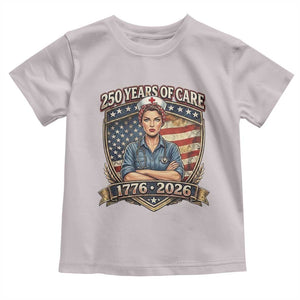 Patriotic Nurse Celebrating 250 Years Of Care Gift Toddler T Shirt TS12 Ice Gray Print Your Wear