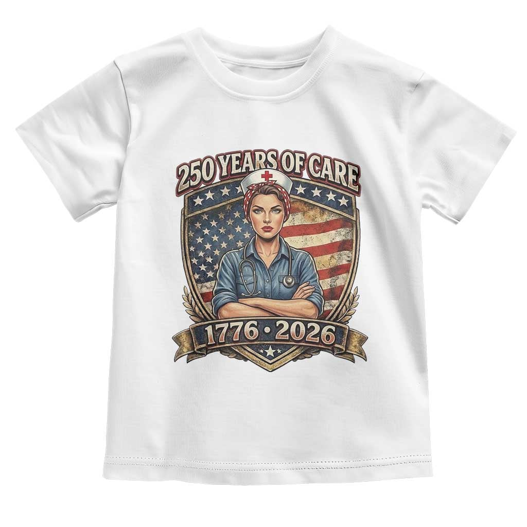Patriotic Nurse Celebrating 250 Years Of Care Gift Toddler T Shirt TS12 White Print Your Wear