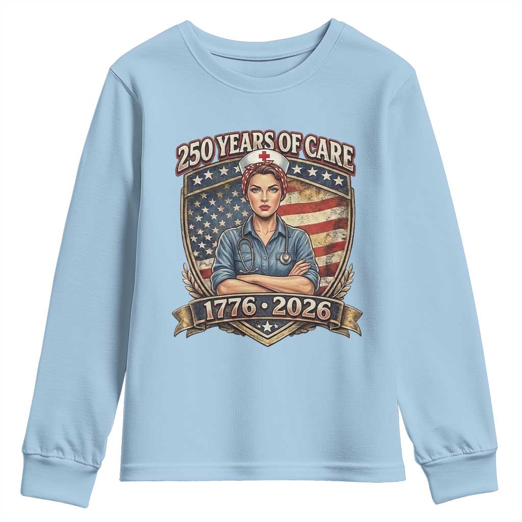 Patriotic Nurse Celebrating 250 Years Of Care Gift Youth Sweatshirt TS12 Light Blue Print Your Wear