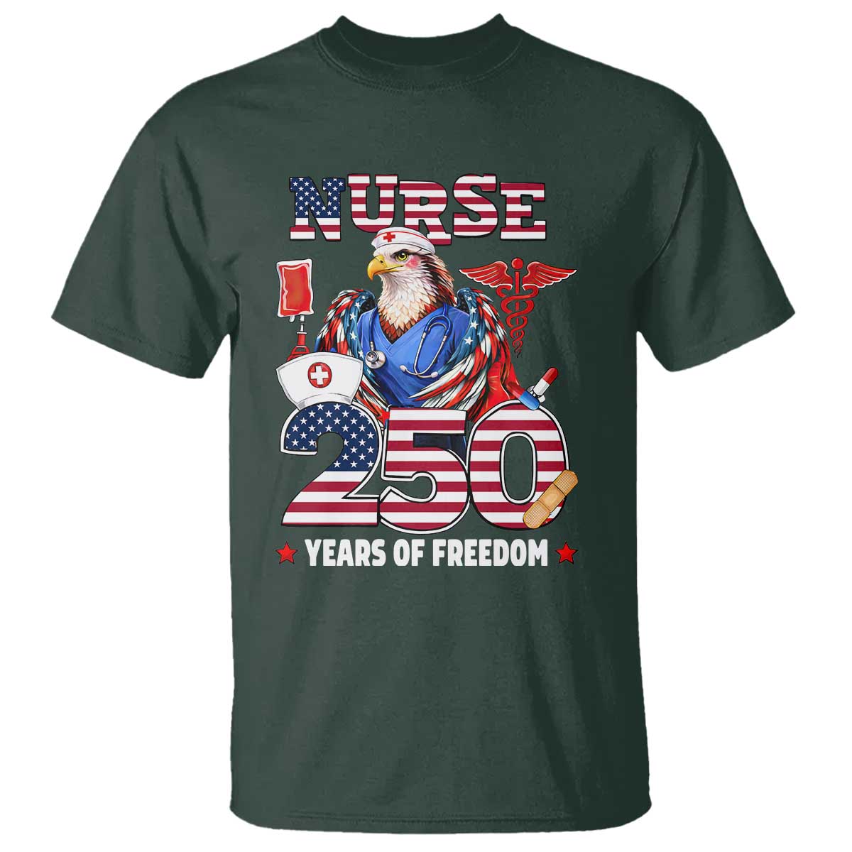Bald Eagle Nurse 250 Years Of Freedom T Shirt Patriotic American Nurse Gift TS12 Dark Forest Green Print Your Wear