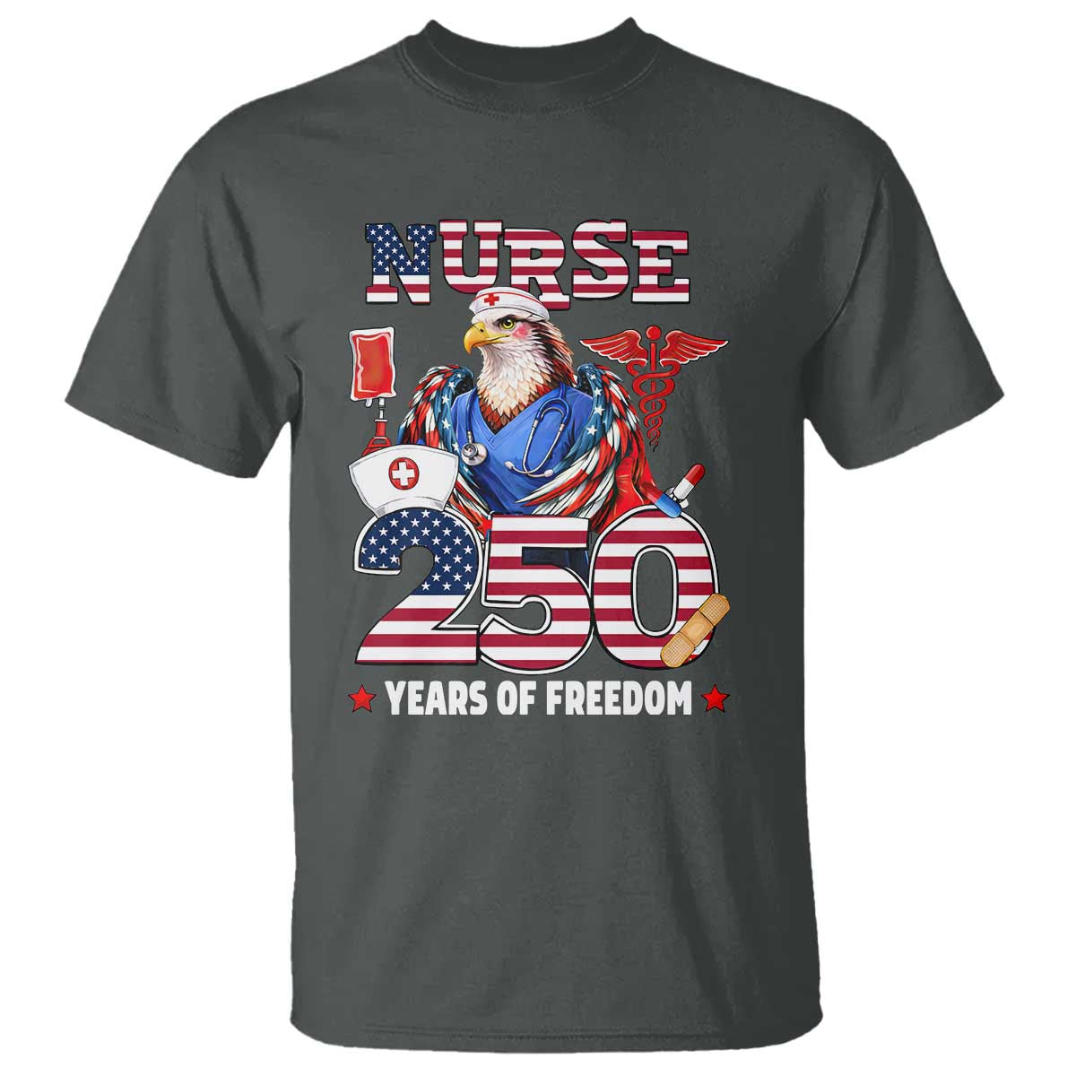 Bald Eagle Nurse 250 Years Of Freedom T Shirt Patriotic American Nurse Gift TS12 Dark Heather Print Your Wear