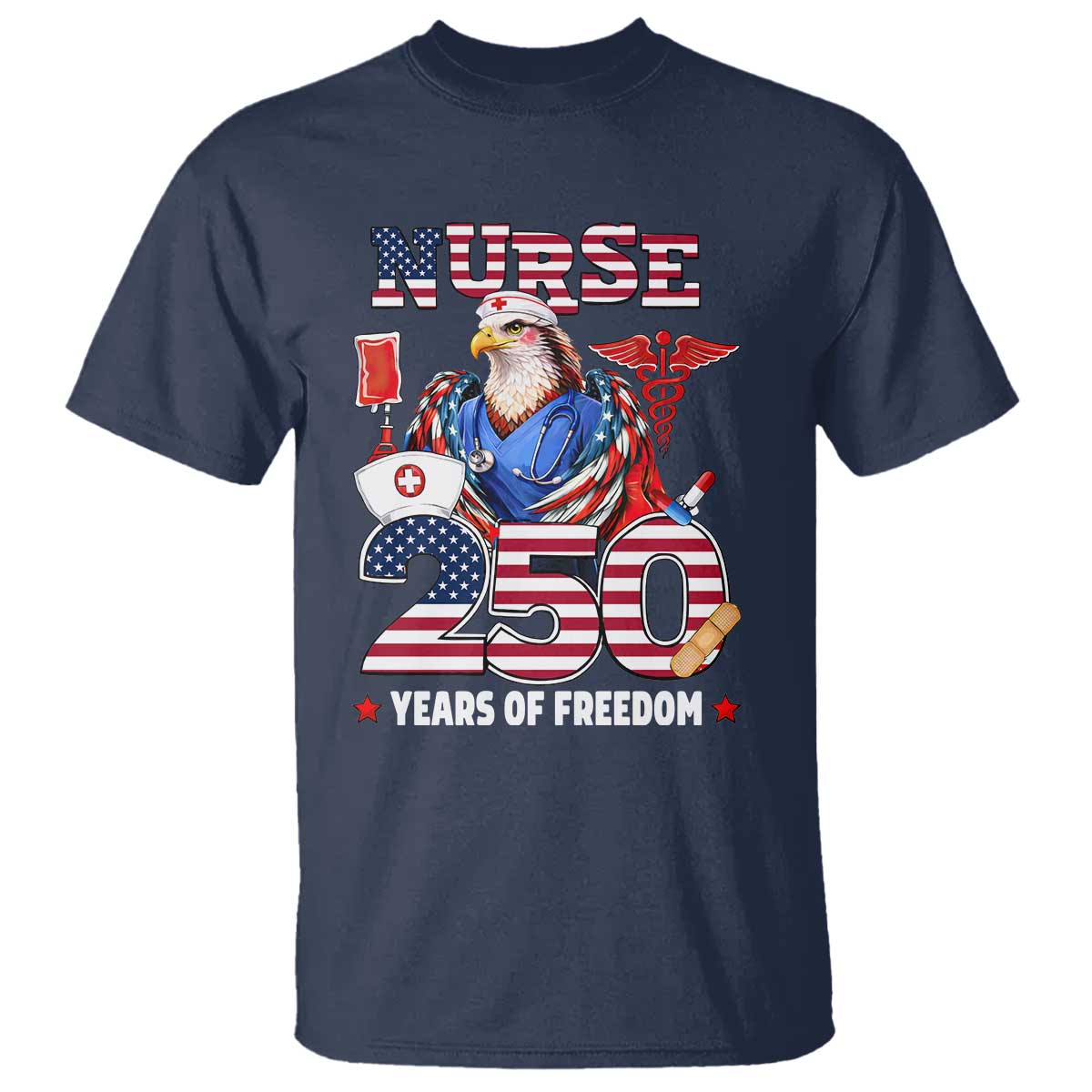 Bald Eagle Nurse 250 Years Of Freedom T Shirt Patriotic American Nurse Gift TS12 Navy Print Your Wear