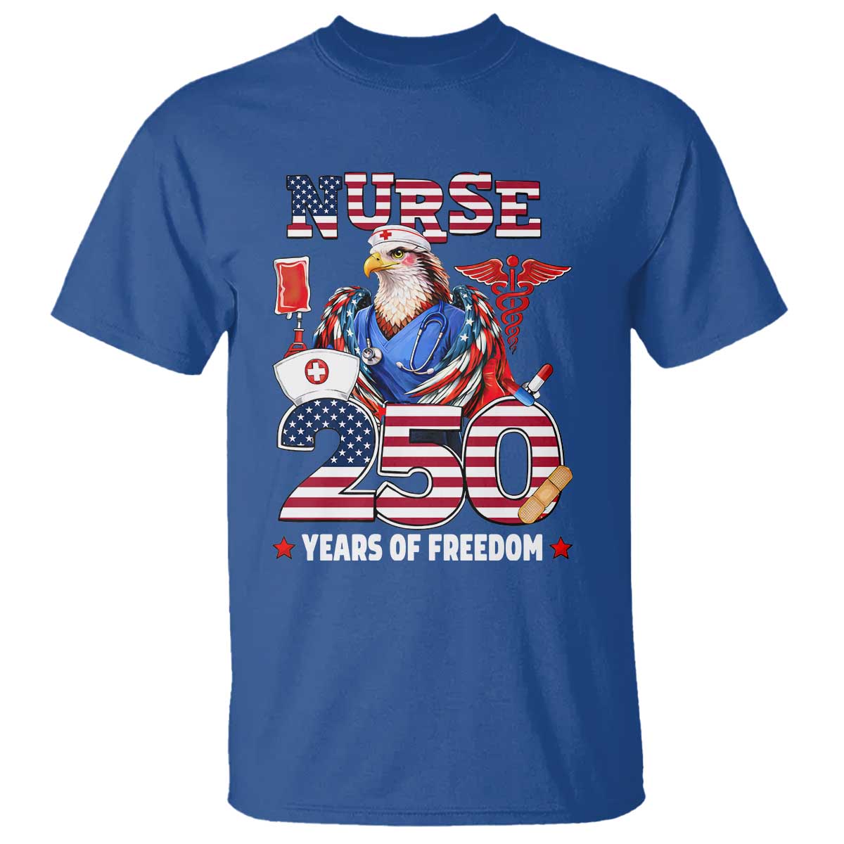 Bald Eagle Nurse 250 Years Of Freedom T Shirt Patriotic American Nurse Gift TS12 Royal Blue Print Your Wear