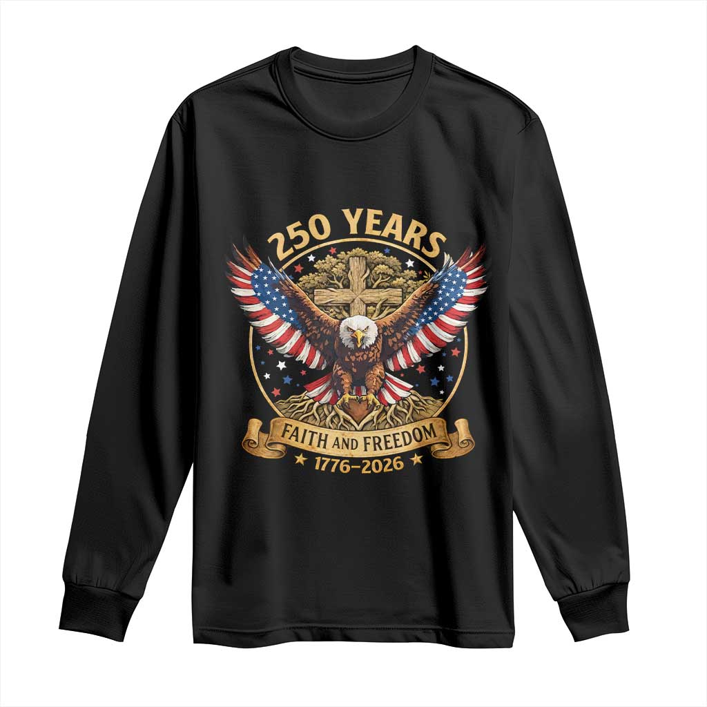 Faith And Freedom 250 Years Long Sleeve Shirt Patriotic Eagle Cross Gift TS12 Black Print Your Wear