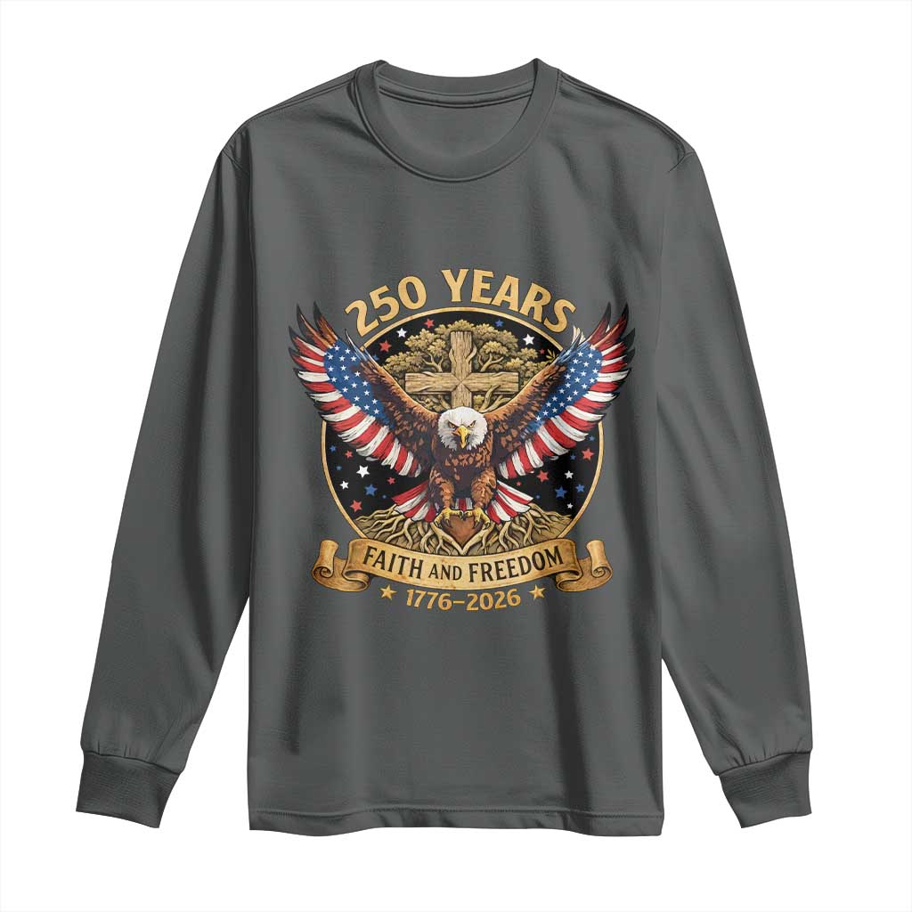 Faith And Freedom 250 Years Long Sleeve Shirt Patriotic Eagle Cross Gift TS12 Dark Heather Print Your Wear