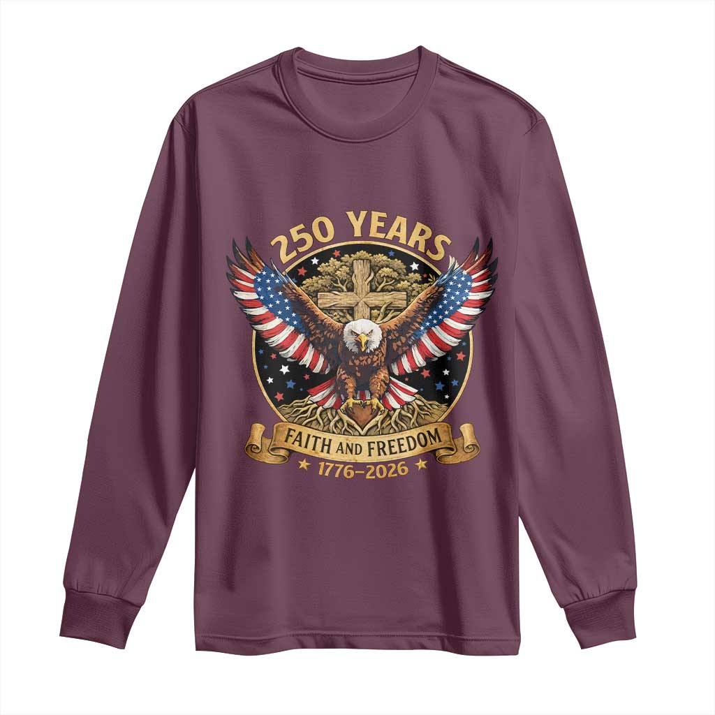 Faith And Freedom 250 Years Long Sleeve Shirt Patriotic Eagle Cross Gift TS12 Maroon Print Your Wear