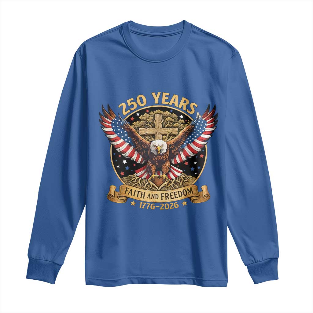 Faith And Freedom 250 Years Long Sleeve Shirt Patriotic Eagle Cross Gift TS12 Royal Blue Print Your Wear