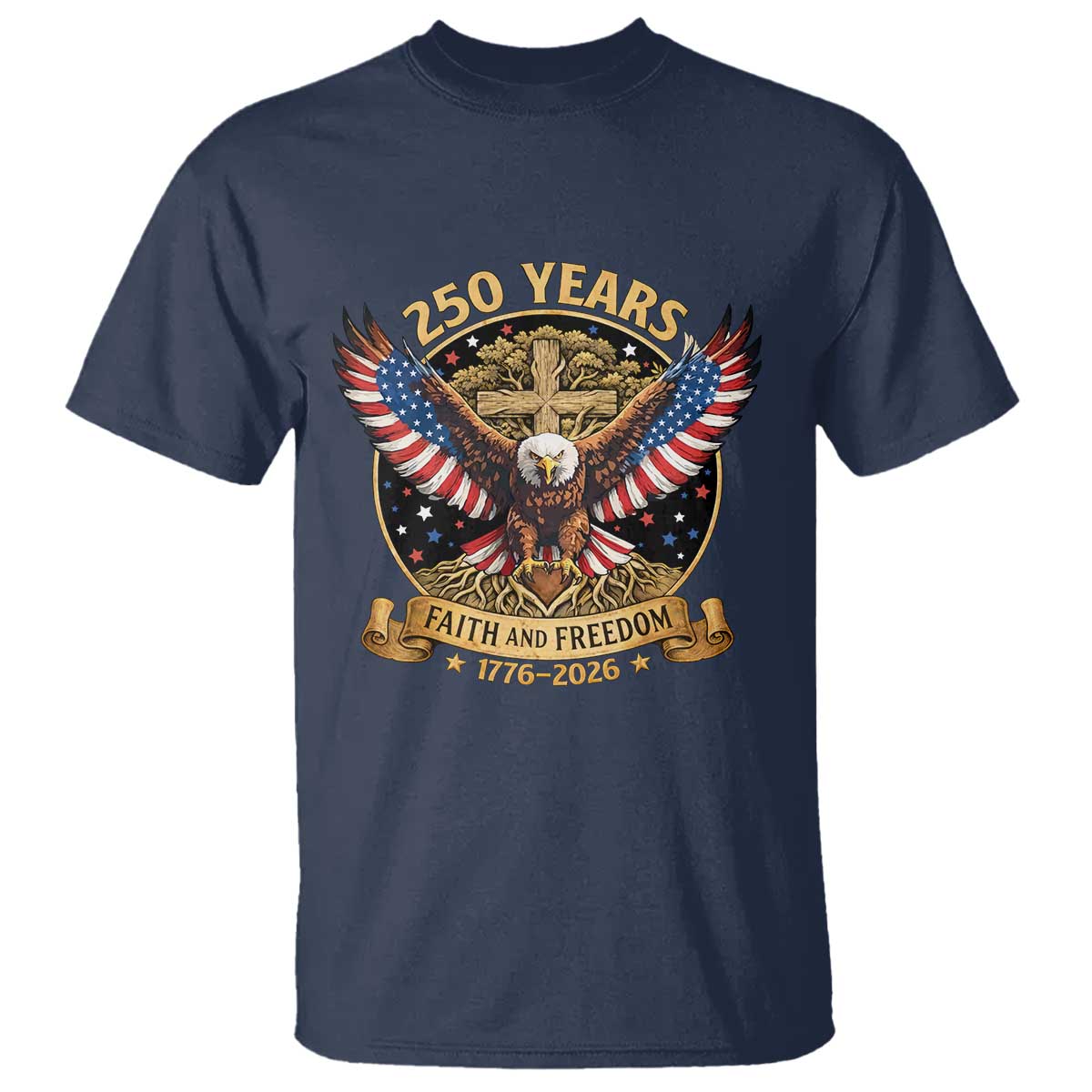 Faith And Freedom 250 Years T Shirt Patriotic Eagle Cross Gift TS12 Navy Print Your Wear