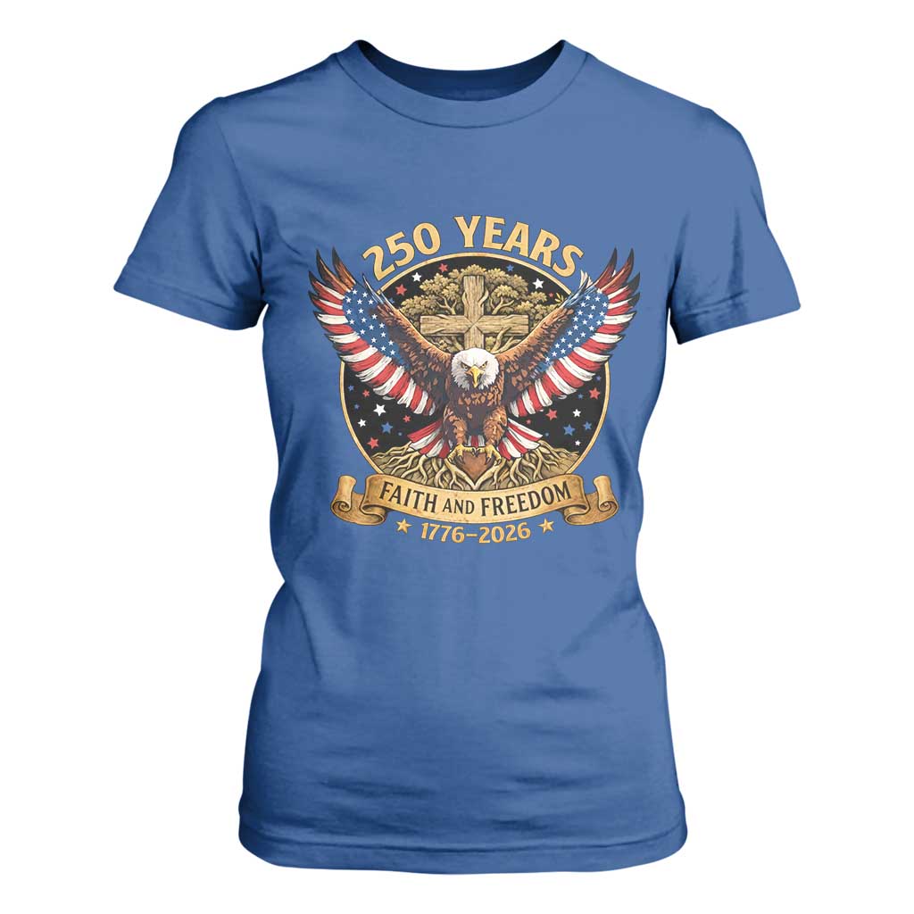 Faith And Freedom 250 Years T Shirt For Women Patriotic Eagle Cross Gift TS12 Royal Blue Print Your Wear