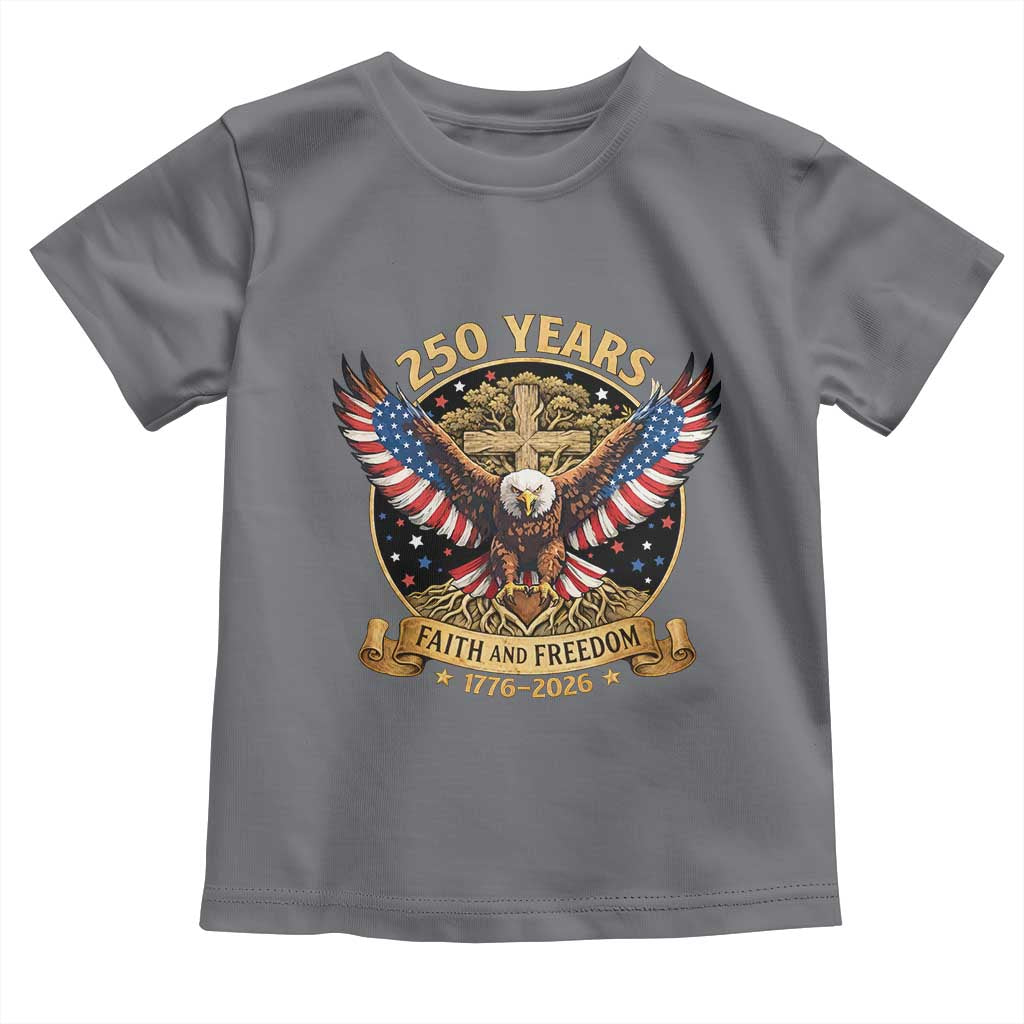 Faith And Freedom 250 Years Toddler T Shirt Patriotic Eagle Cross Gift TS12 Charcoal Print Your Wear