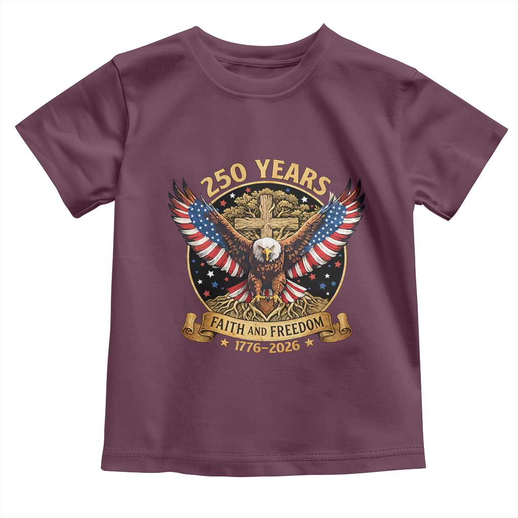 Faith And Freedom 250 Years Toddler T Shirt Patriotic Eagle Cross Gift TS12 Maroon Print Your Wear