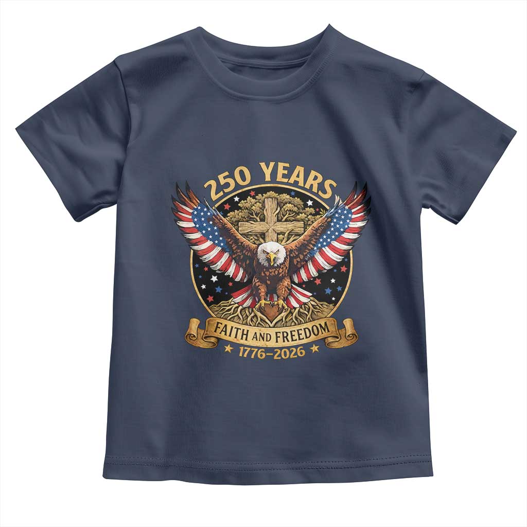 Faith And Freedom 250 Years Toddler T Shirt Patriotic Eagle Cross Gift TS12 Navy Print Your Wear