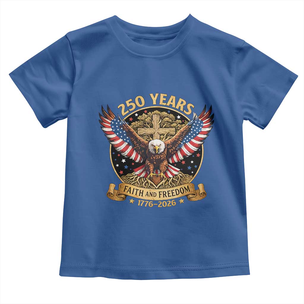 Faith And Freedom 250 Years Toddler T Shirt Patriotic Eagle Cross Gift TS12 Royal Blue Print Your Wear