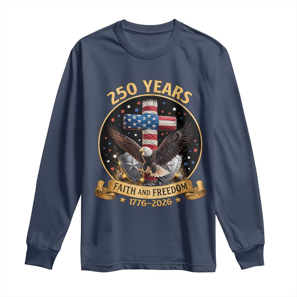 Christian Patriotic Eagle Cross Long Sleeve Shirt 250 Years Faith And Freedom USA Gift TS12 Navy Print Your Wear