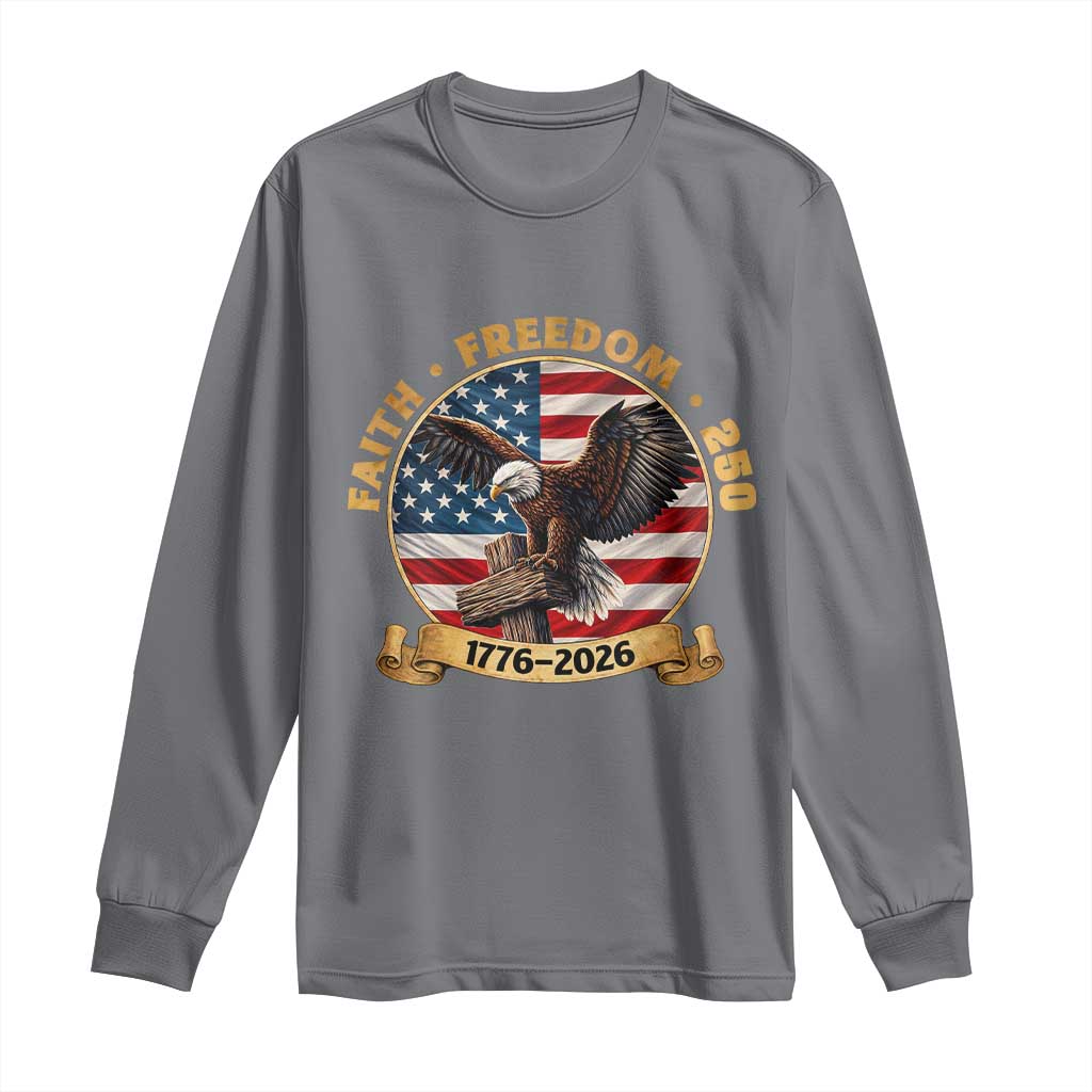 250 Years Faith And Freedom Long Sleeve Shirt Patriotic Eagle Cross American Pride Gift TS12 Charcoal Print Your Wear