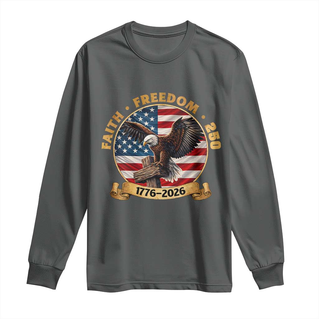 250 Years Faith And Freedom Long Sleeve Shirt Patriotic Eagle Cross American Pride Gift TS12 Dark Heather Print Your Wear