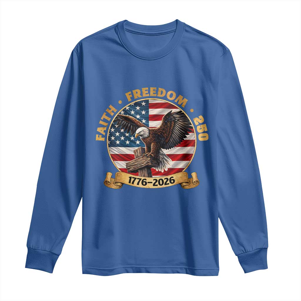 250 Years Faith And Freedom Long Sleeve Shirt Patriotic Eagle Cross American Pride Gift TS12 Royal Blue Print Your Wear