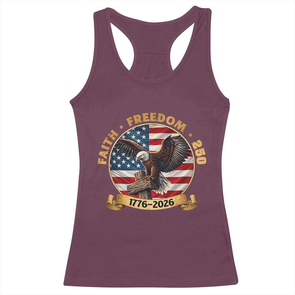250 Years Faith And Freedom Racerback Tank Top Patriotic Eagle Cross American Pride Gift TS12 Maroon Print Your Wear