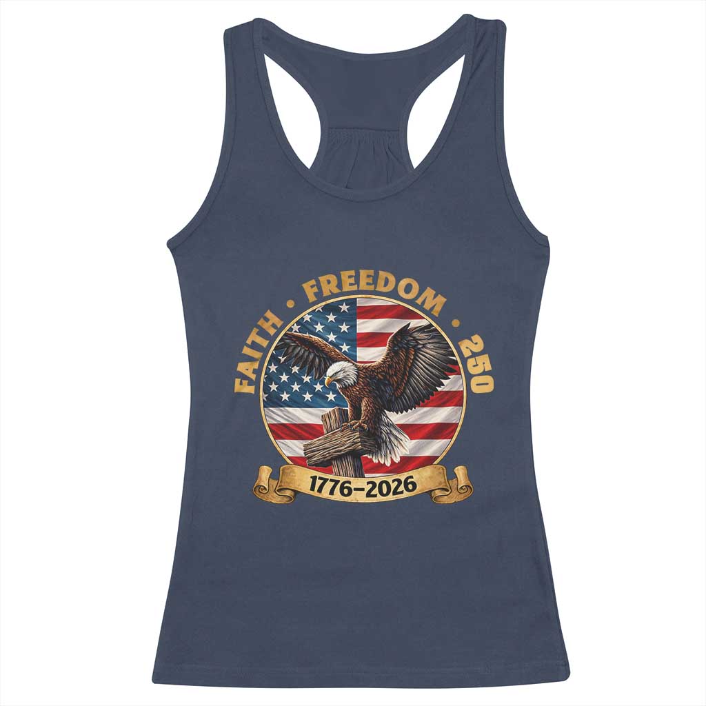 250 Years Faith And Freedom Racerback Tank Top Patriotic Eagle Cross American Pride Gift TS12 Navy Print Your Wear