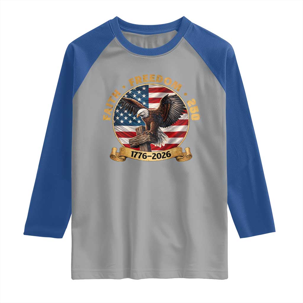 250 Years Faith And Freedom Raglan Shirt Patriotic Eagle Cross American Pride Gift TS12 Sport Gray Royal Print Your Wear