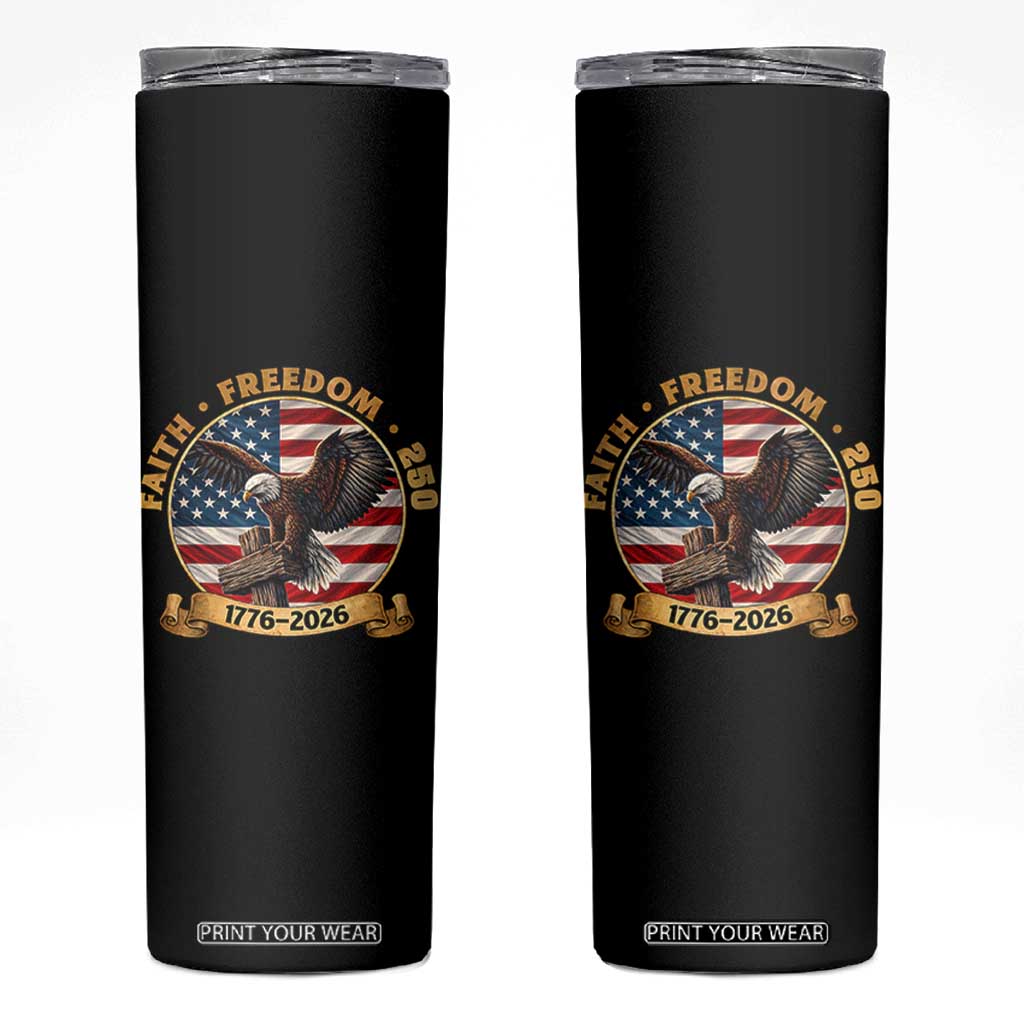 250 Years Faith And Freedom Skinny Tumbler Patriotic Eagle Cross American Pride Gift TS12 Black Print Your Wear