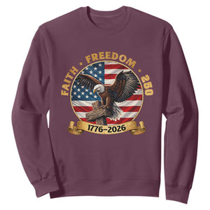 250 Years Faith And Freedom Sweatshirt Patriotic Eagle Cross American Pride Gift TS12 Maroon Print Your Wear