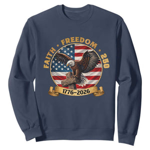 250 Years Faith And Freedom Sweatshirt Patriotic Eagle Cross American Pride Gift TS12 Navy Print Your Wear