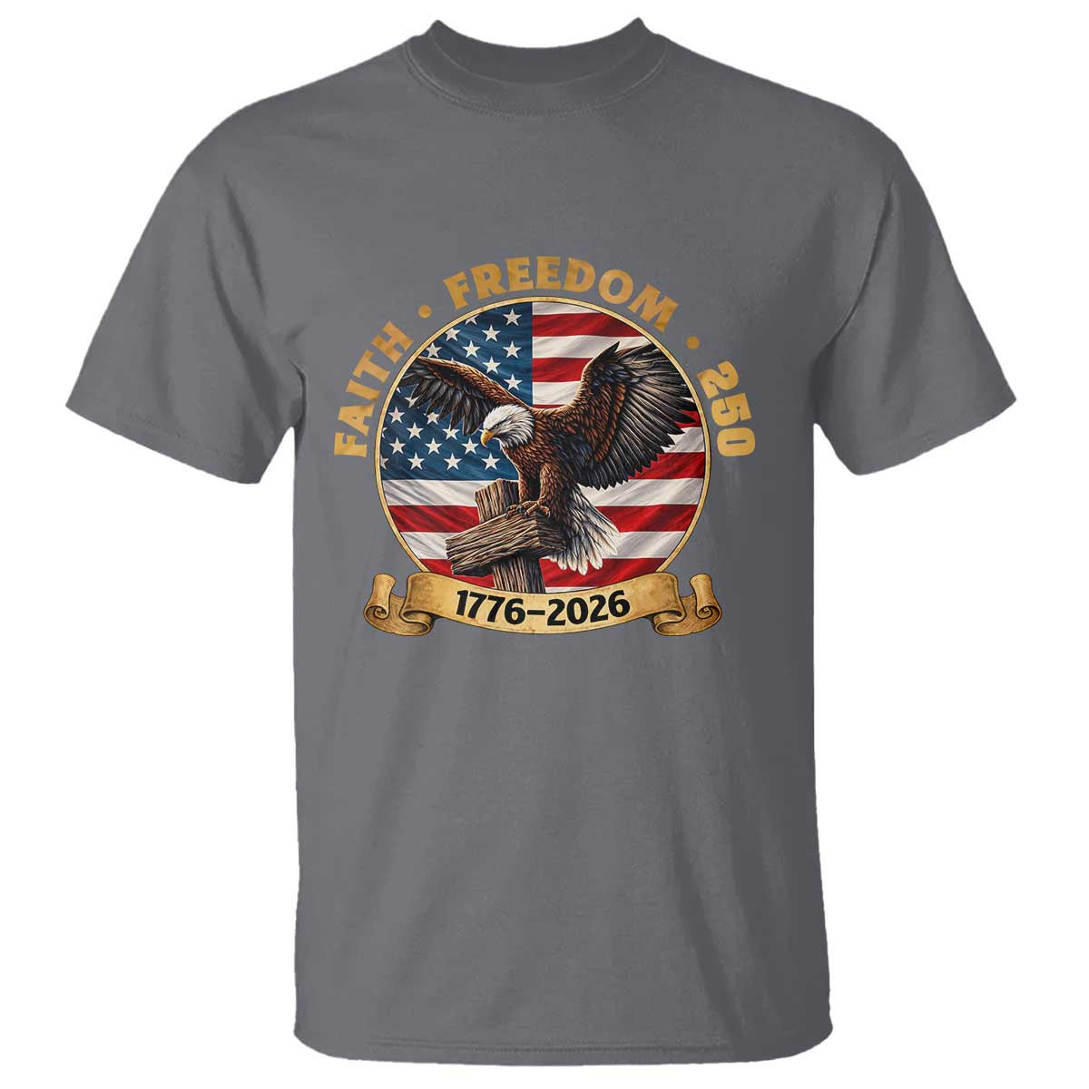 250 Years Faith And Freedom T Shirt Patriotic Eagle Cross American Pride Gift TS12 Charcoal Print Your Wear