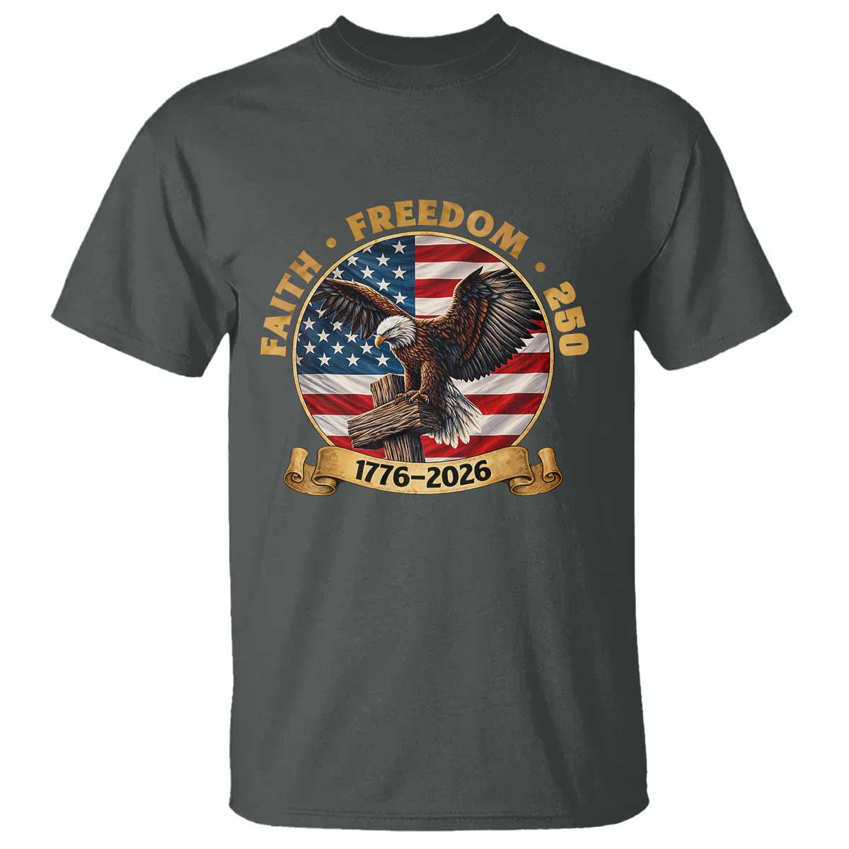 250 Years Faith And Freedom T Shirt Patriotic Eagle Cross American Pride Gift TS12 Dark Heather Print Your Wear