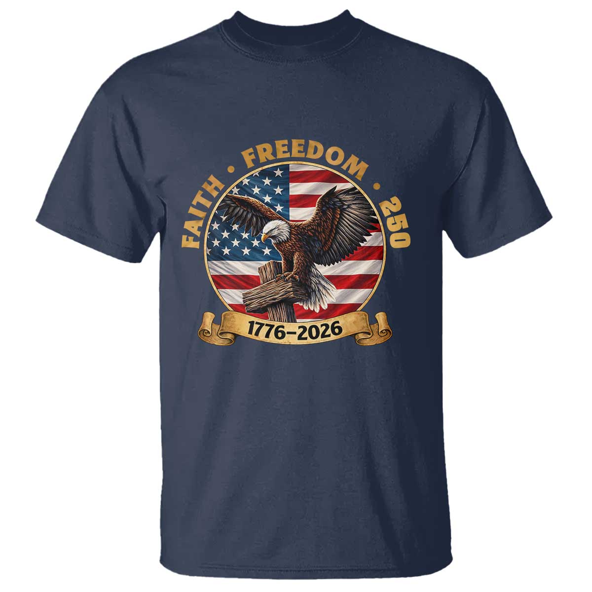 250 Years Faith And Freedom T Shirt Patriotic Eagle Cross American Pride Gift TS12 Navy Print Your Wear