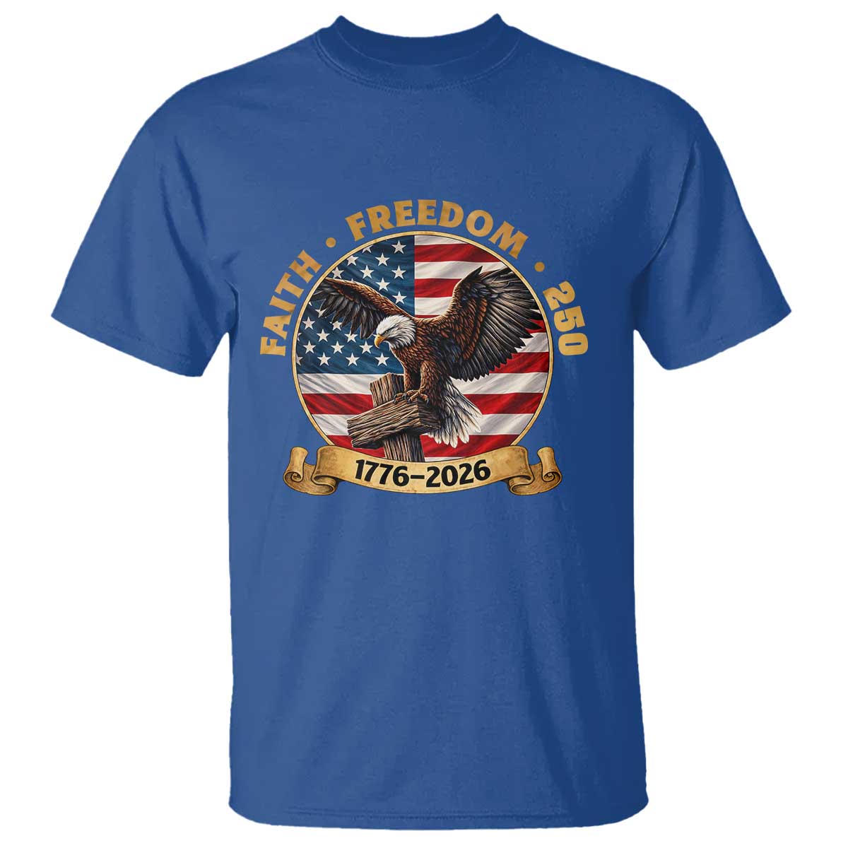 250 Years Faith And Freedom T Shirt Patriotic Eagle Cross American Pride Gift TS12 Royal Blue Print Your Wear