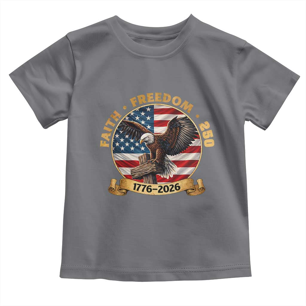 250 Years Faith And Freedom Toddler T Shirt Patriotic Eagle Cross American Pride Gift TS12 Charcoal Print Your Wear