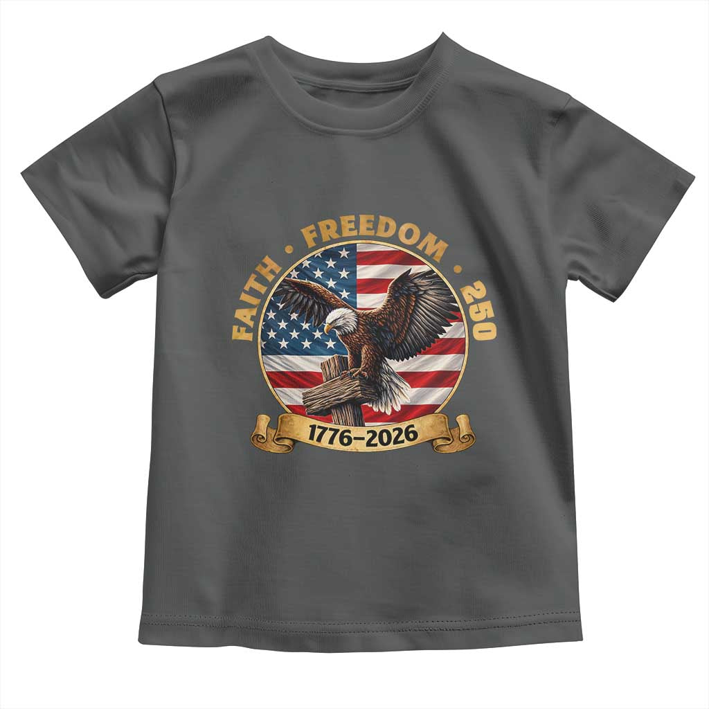 250 Years Faith And Freedom Toddler T Shirt Patriotic Eagle Cross American Pride Gift TS12 Dark Heather Print Your Wear