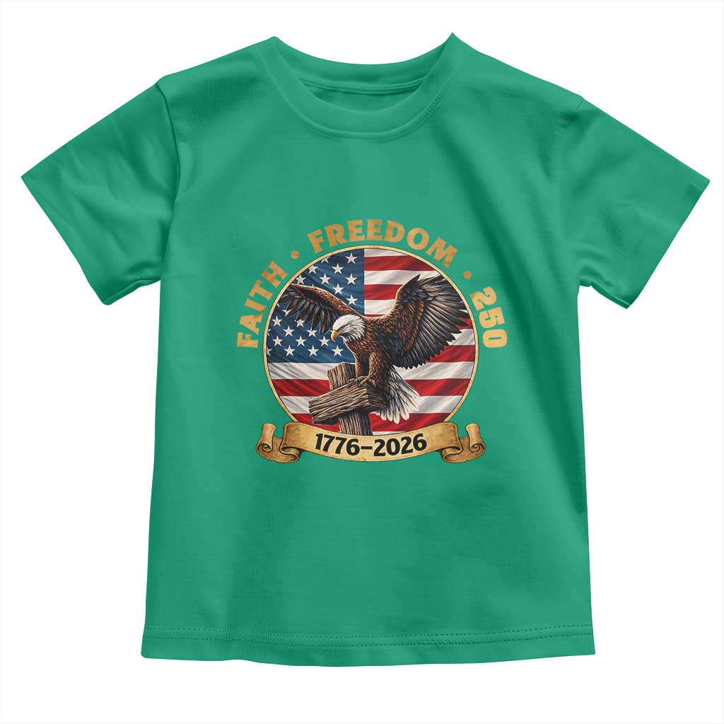 250 Years Faith And Freedom Toddler T Shirt Patriotic Eagle Cross American Pride Gift TS12 Irish Green Print Your Wear