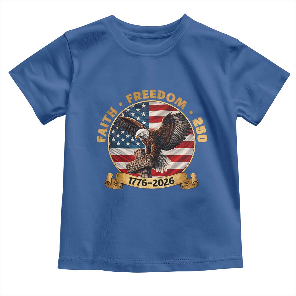 250 Years Faith And Freedom Toddler T Shirt Patriotic Eagle Cross American Pride Gift TS12 Royal Blue Print Your Wear