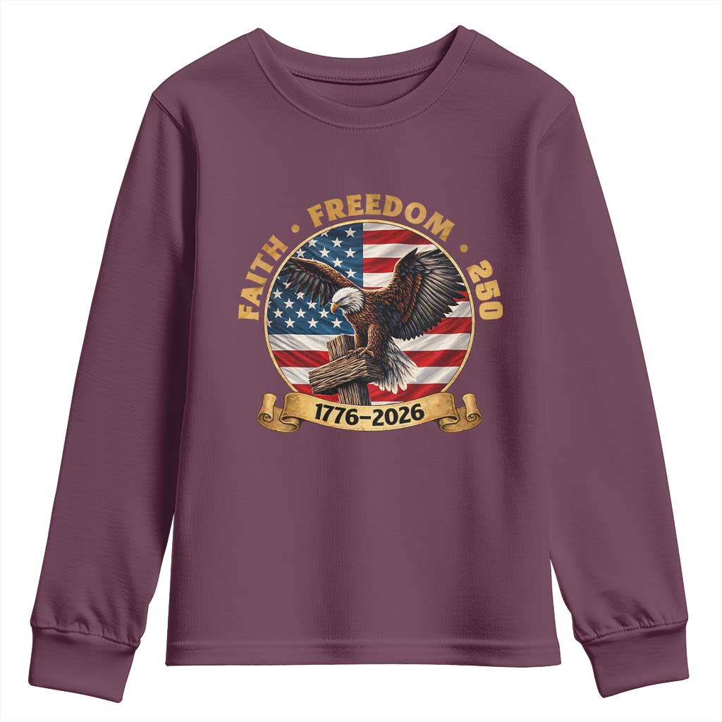 250 Years Faith And Freedom Youth Sweatshirt Patriotic Eagle Cross American Pride Gift TS12 Maroon Print Your Wear