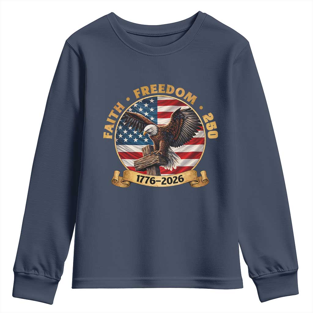 250 Years Faith And Freedom Youth Sweatshirt Patriotic Eagle Cross American Pride Gift TS12 Navy Print Your Wear
