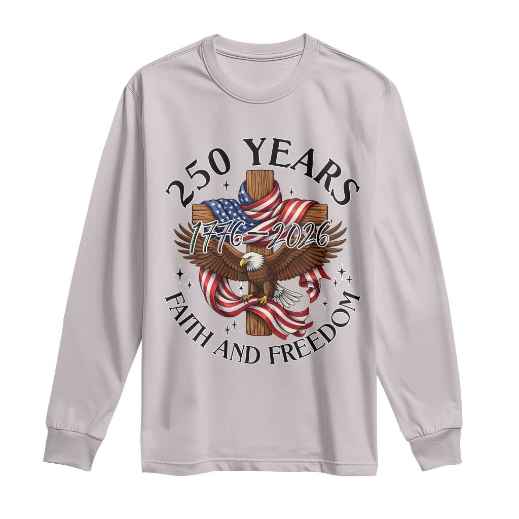 250 Years Faith And Freedom Long Sleeve Shirt Patriotic Christian Eagle TS12 Ice Gray Print Your Wear