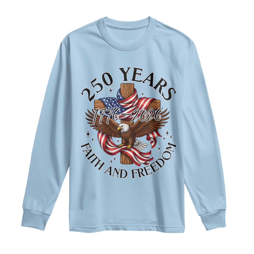 250 Years Faith And Freedom Long Sleeve Shirt Patriotic Christian Eagle TS12 Light Blue Print Your Wear
