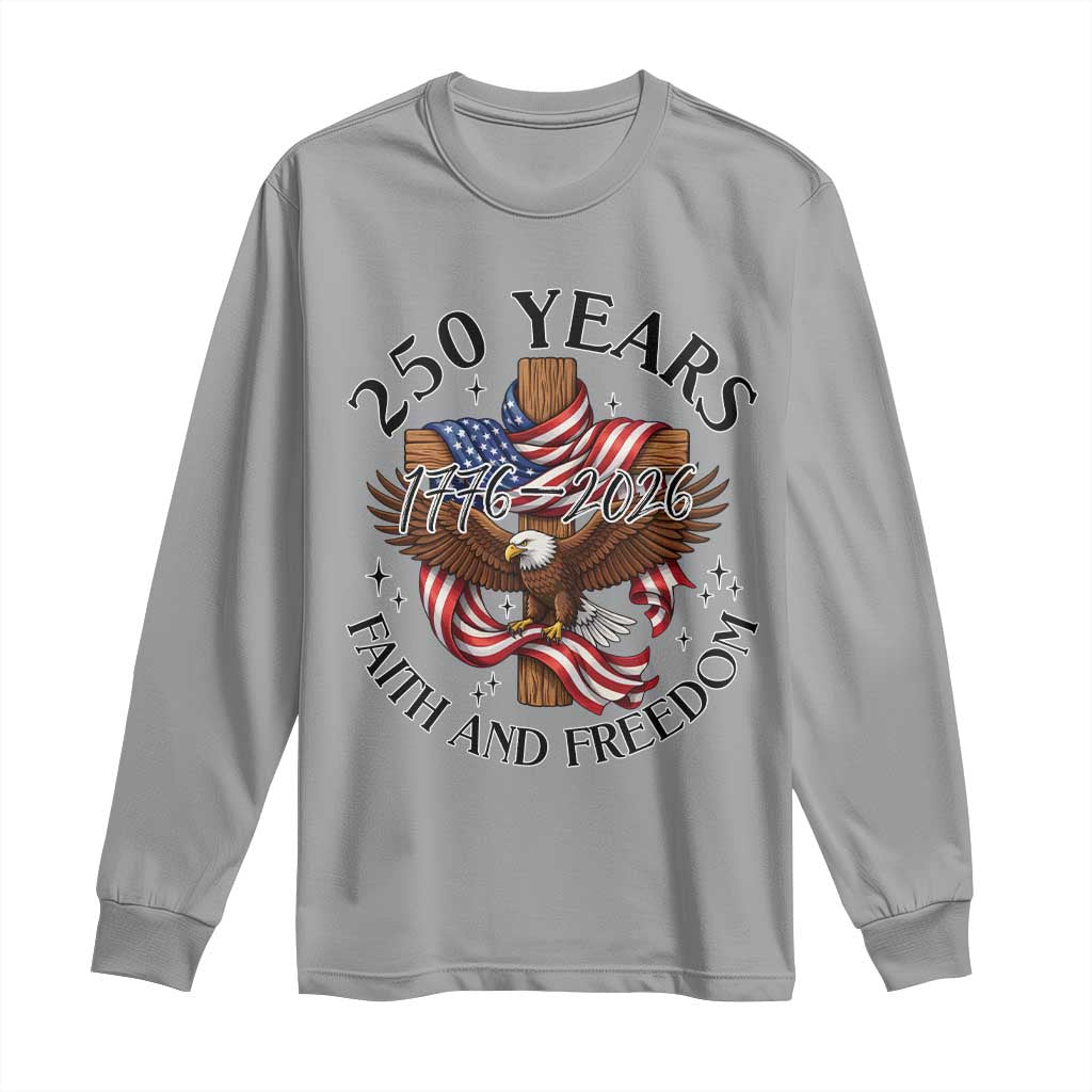 250 Years Faith And Freedom Long Sleeve Shirt Patriotic Christian Eagle TS12 Sport Gray Print Your Wear