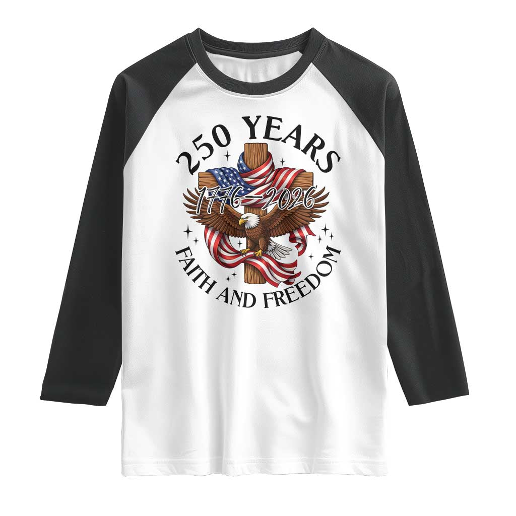 250 Years Faith And Freedom Raglan Shirt Patriotic Christian Eagle TS12 White Black Print Your Wear