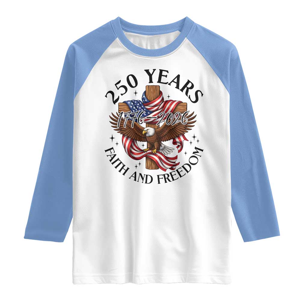 250 Years Faith And Freedom Raglan Shirt Patriotic Christian Eagle TS12 White Carolina Blue Print Your Wear