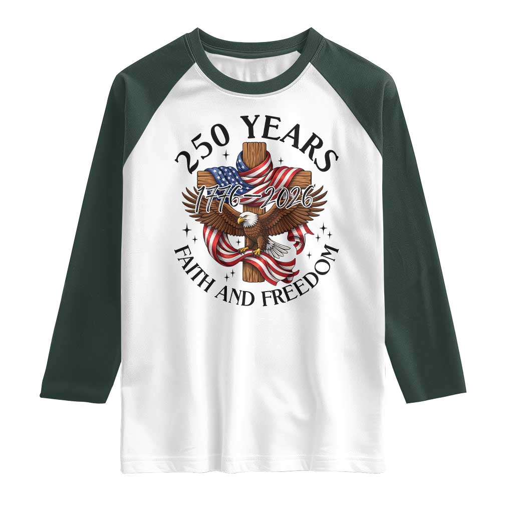 250 Years Faith And Freedom Raglan Shirt Patriotic Christian Eagle TS12 White Dark Forest Green Print Your Wear
