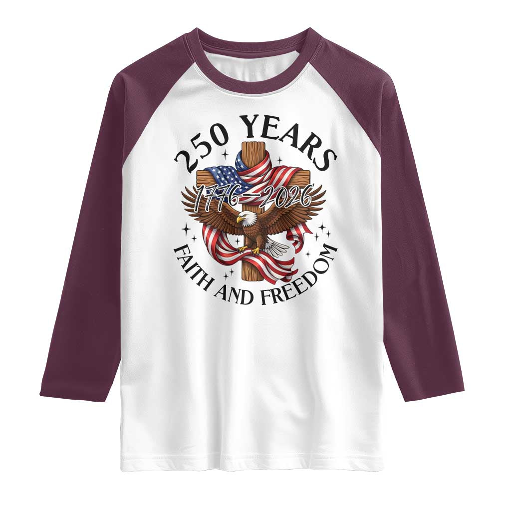 250 Years Faith And Freedom Raglan Shirt Patriotic Christian Eagle TS12 White Maroon Print Your Wear