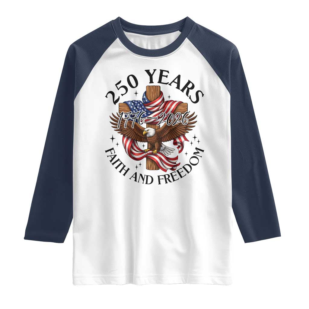 250 Years Faith And Freedom Raglan Shirt Patriotic Christian Eagle TS12 White Navy Print Your Wear