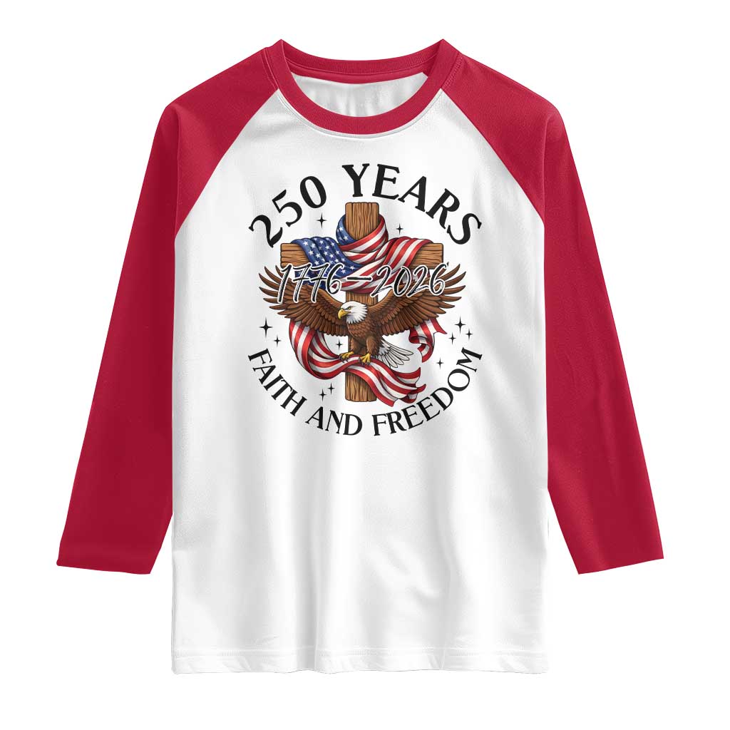 250 Years Faith And Freedom Raglan Shirt Patriotic Christian Eagle TS12 White Red Print Your Wear