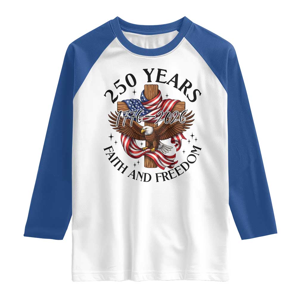 250 Years Faith And Freedom Raglan Shirt Patriotic Christian Eagle TS12 White Royal Print Your Wear