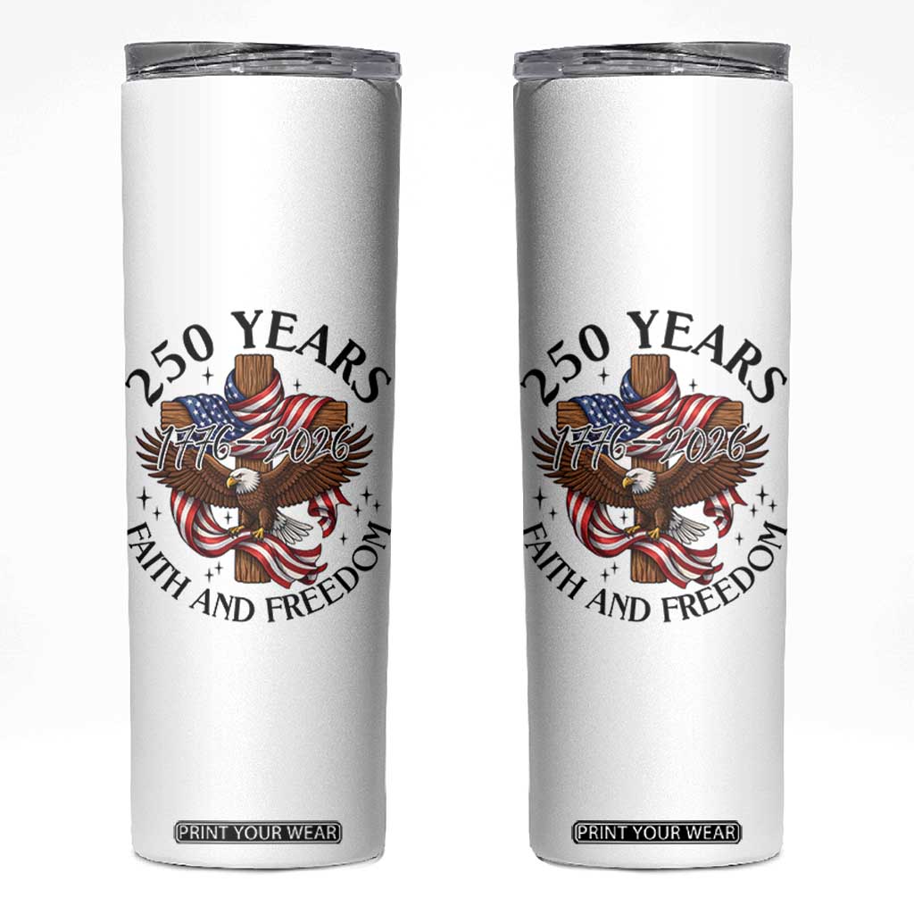 250 Years Faith And Freedom Skinny Tumbler Patriotic Christian Eagle TS12 White Print Your Wear