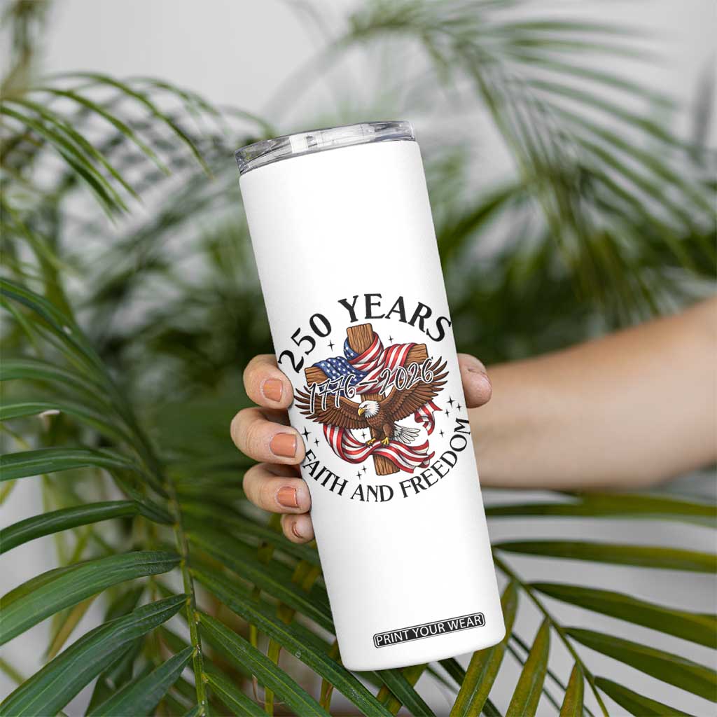 250 Years Faith And Freedom Skinny Tumbler Patriotic Christian Eagle TS12 Print Your Wear